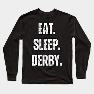 Eat Sleep Derby Long Sleeve T-Shirt